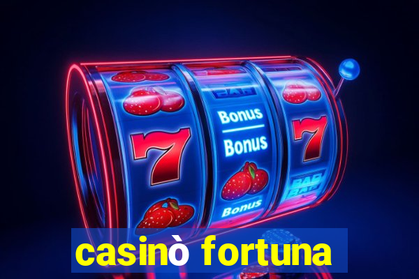 casinò fortuna