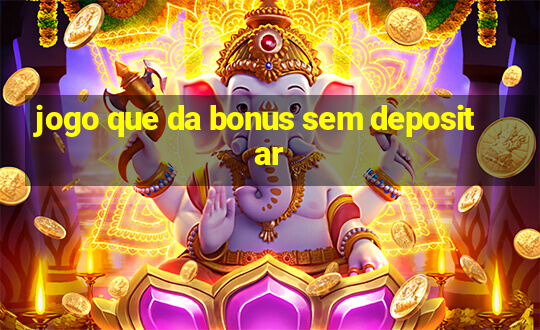 jogo que da bonus sem depositar