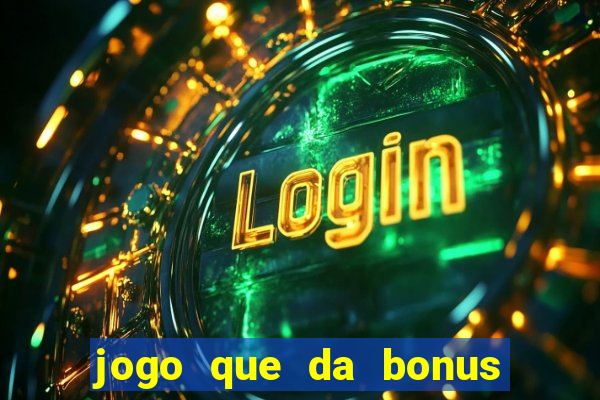 jogo que da bonus sem depositar