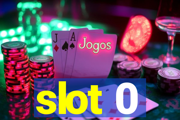 slot 0