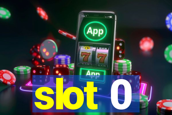 slot 0