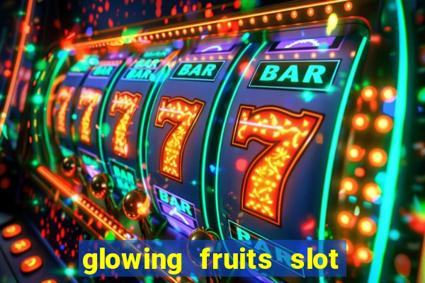 glowing fruits slot free play