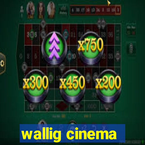 wallig cinema