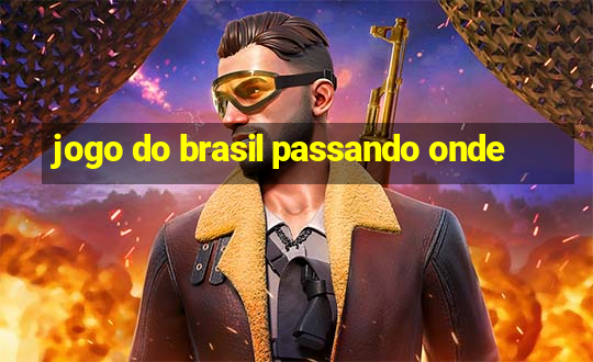 jogo do brasil passando onde