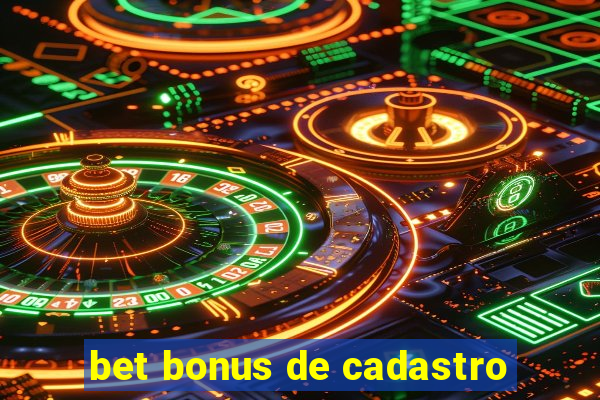 bet bonus de cadastro