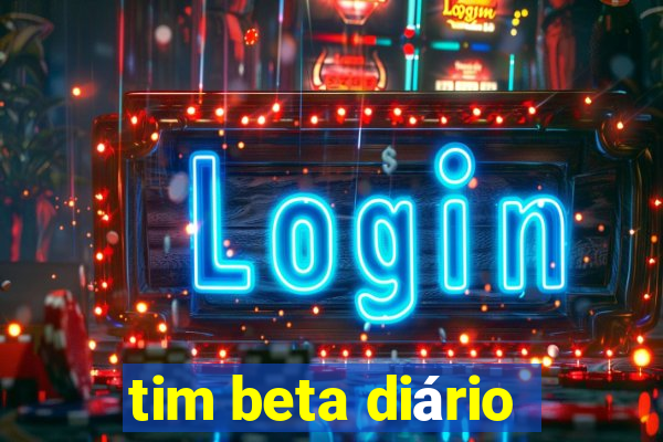 tim beta diário