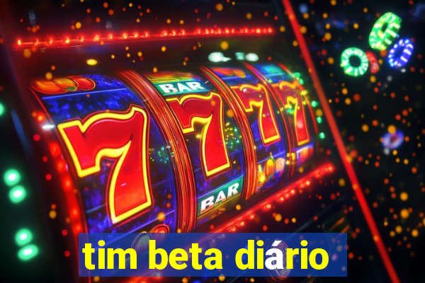 tim beta diário