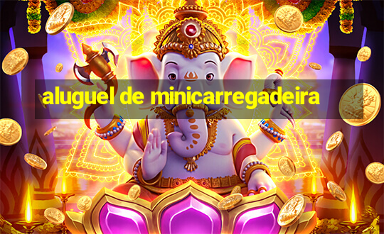 aluguel de minicarregadeira