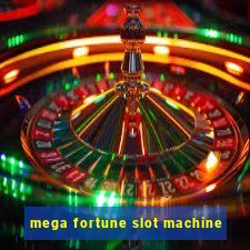 mega fortune slot machine