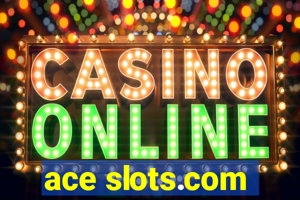 ace slots.com