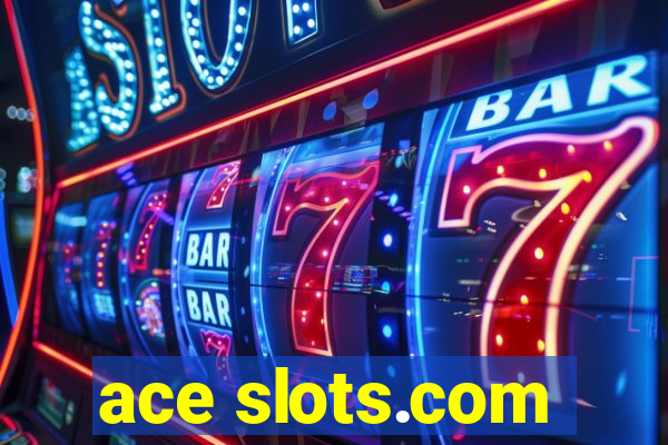 ace slots.com