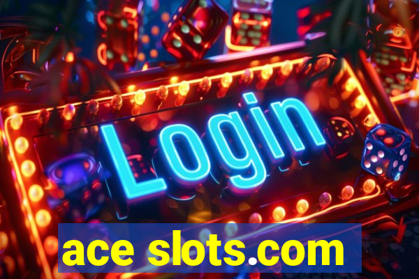 ace slots.com