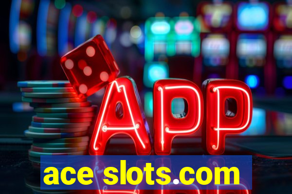 ace slots.com