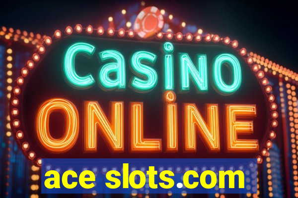 ace slots.com