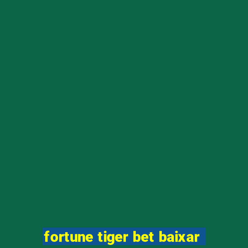 fortune tiger bet baixar