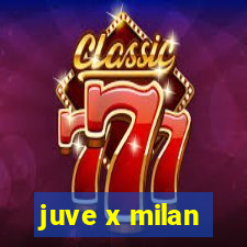 juve x milan