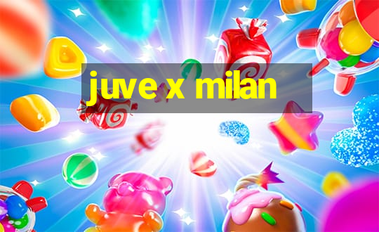 juve x milan