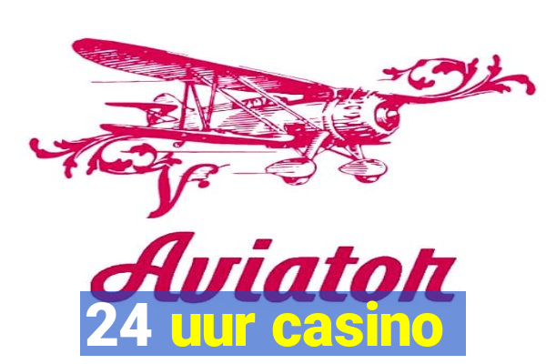 24 uur casino