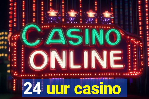 24 uur casino