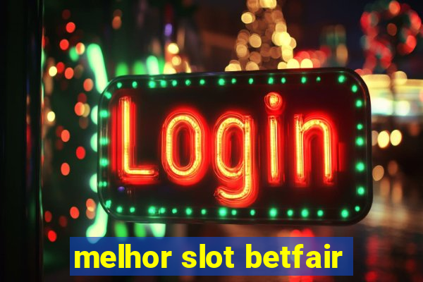 melhor slot betfair