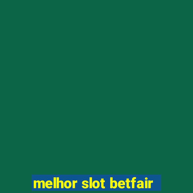 melhor slot betfair