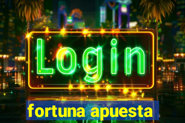 fortuna apuesta