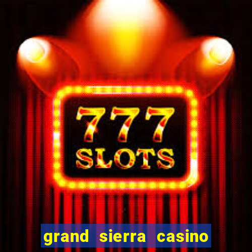 grand sierra casino resort reno