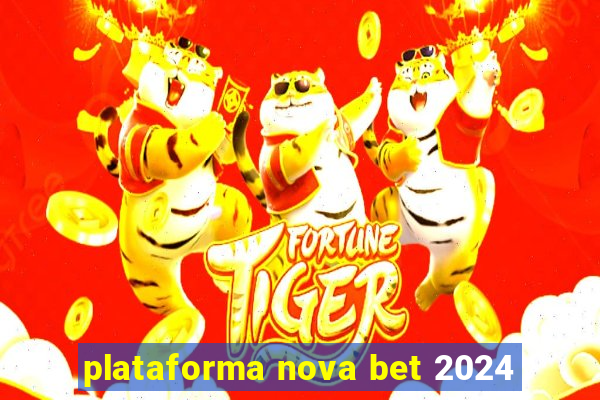 plataforma nova bet 2024