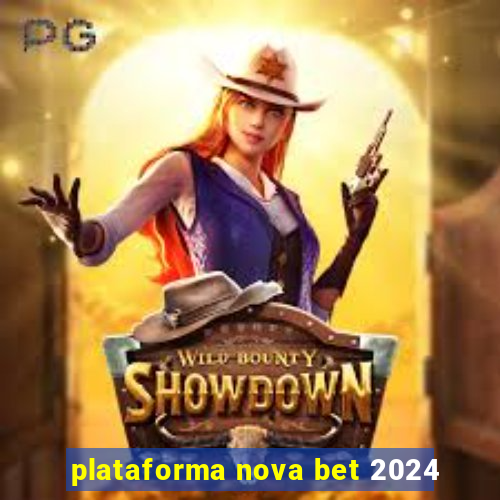 plataforma nova bet 2024