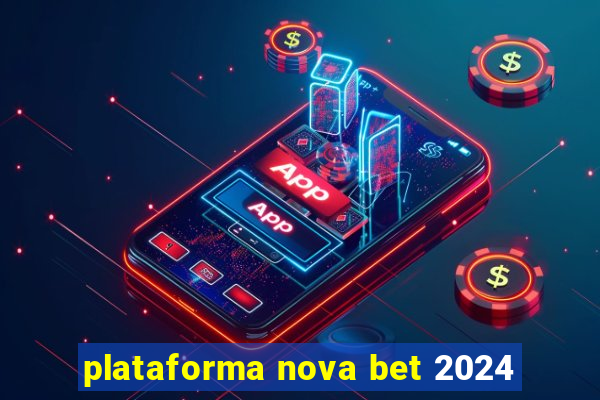 plataforma nova bet 2024