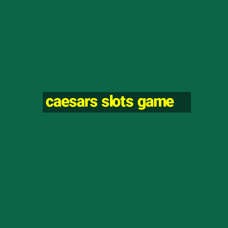 caesars slots game