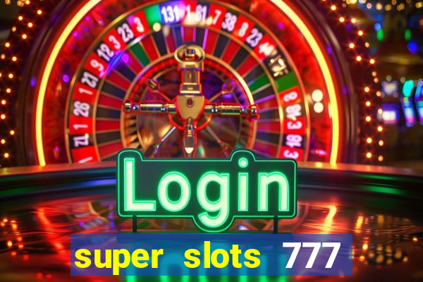 super slots 777 paga mesmo