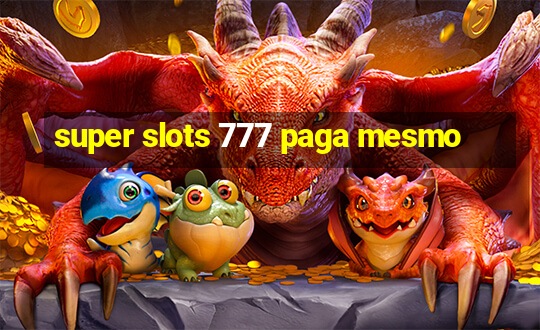 super slots 777 paga mesmo