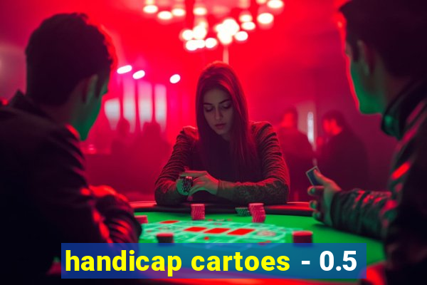 handicap cartoes - 0.5