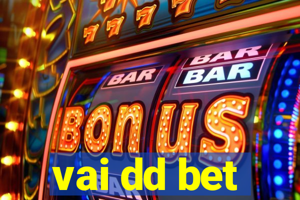 vai dd bet