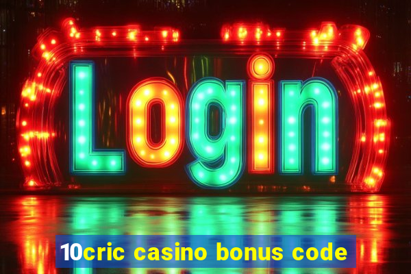 10cric casino bonus code