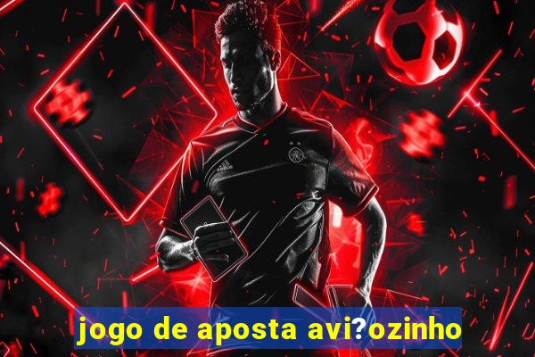 jogo de aposta avi?ozinho