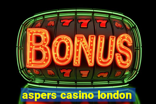 aspers casino london