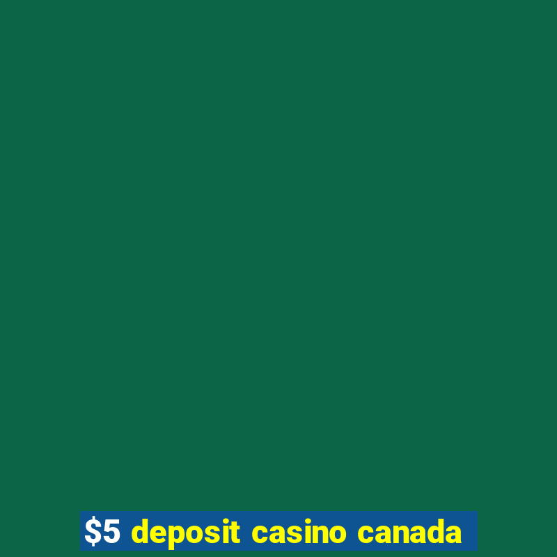 $5 deposit casino canada