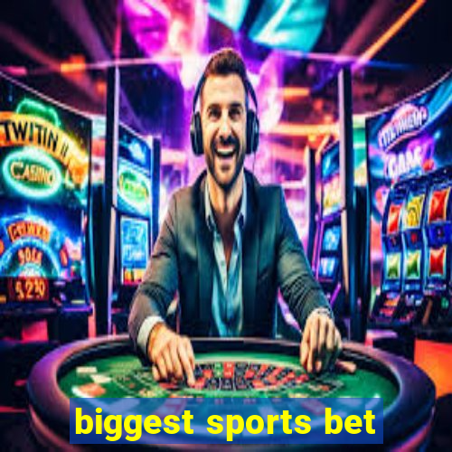 biggest sports bet