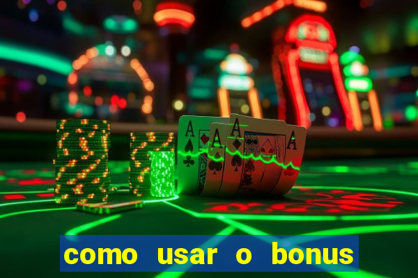 como usar o bonus na vai de bet