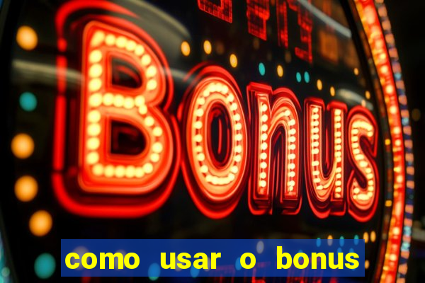 como usar o bonus na vai de bet