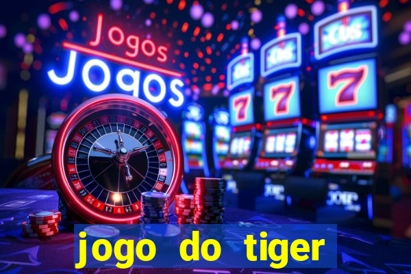 jogo do tiger melhor plataforma