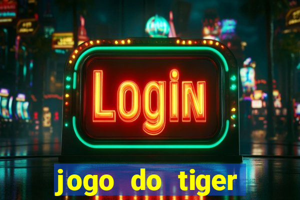 jogo do tiger melhor plataforma