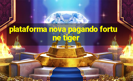 plataforma nova pagando fortune tiger