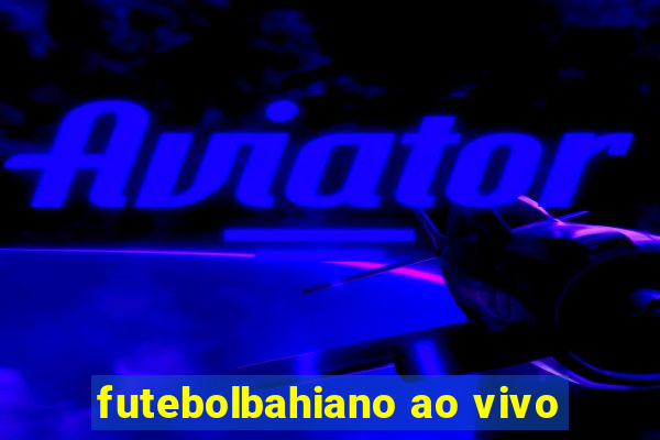 futebolbahiano ao vivo