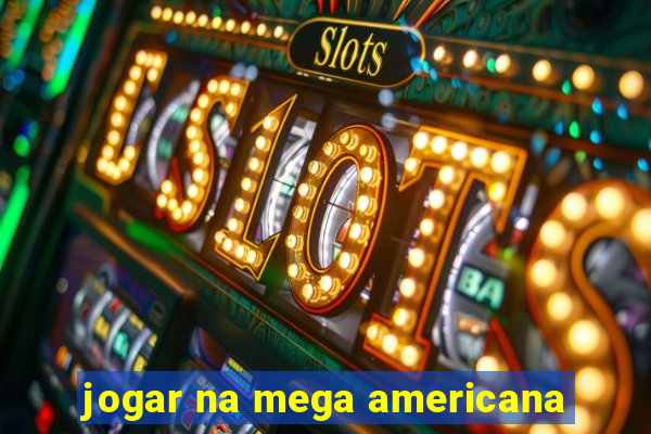 jogar na mega americana