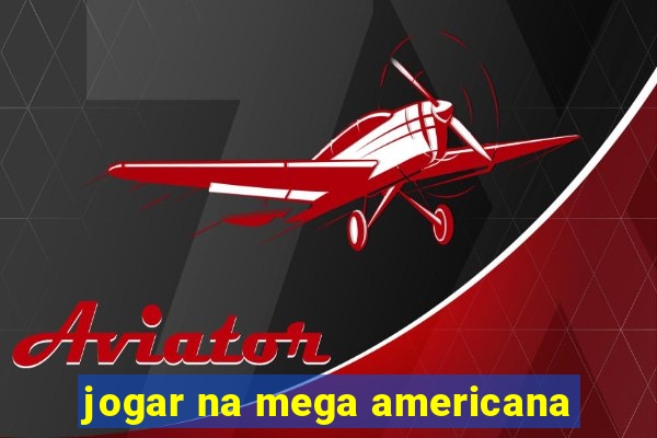 jogar na mega americana