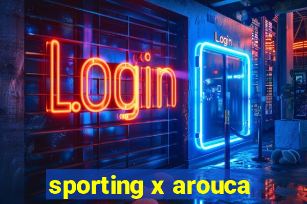 sporting x arouca