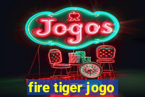 fire tiger jogo